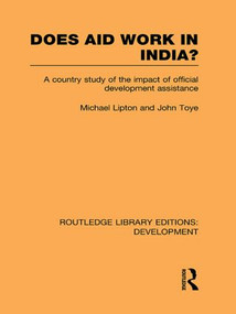 Does Aid Work in India? (A Country Study of the Impact of Official Development Assistance) - 9780415847100 by Michael Lipton, John Toye, 9780415847100
