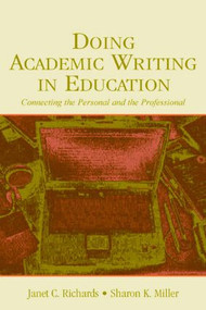 Doing Academic Writing in Education (Connecting the Personal and the Professional) - 9780805848403 by Janet C. Richards, Sharon K. Miller, 9780805848403