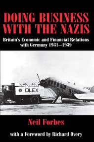 Doing Business with the Nazis (Britain's Economic and Financial Relations with Germany 1931-39) - 9780714681689 by Neil Forbes, 9780714681689