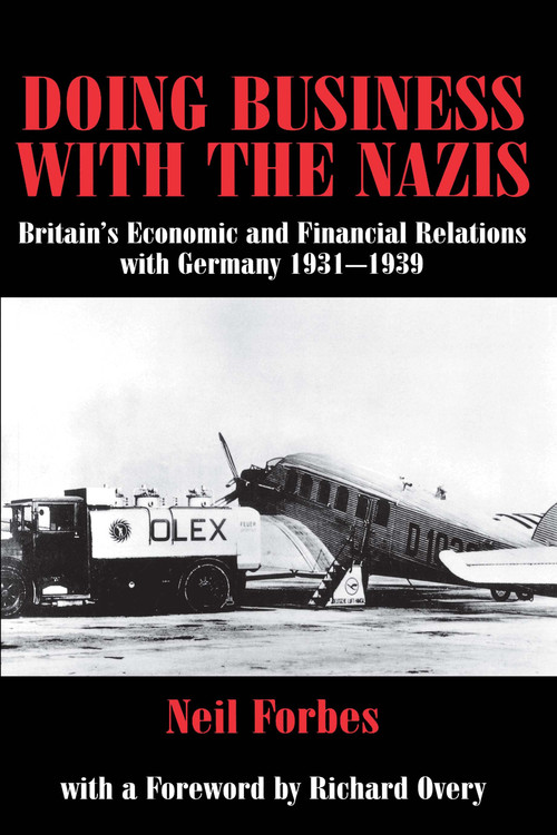 Doing Business with the Nazis (Britain's Economic and Financial Relations with Germany 1931-39) - 9780714681689 by Neil Forbes, 9780714681689