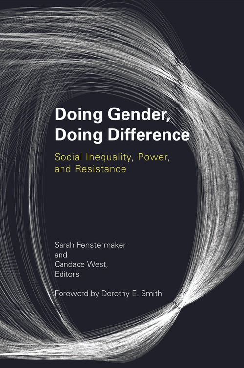 Doing Gender, Doing Difference (Inequality, Power, and Institutional Change) by Sarah Fenstermaker, Candace West, 9780415931793
