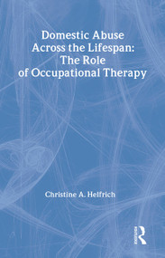 Domestic Abuse Across the Lifespan (The Role of Occupational Therapy) - 9780789013859 by Christine Helfrich, 9780789013859