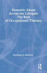 Domestic Abuse Across the Lifespan (The Role of Occupational Therapy) - 9780789013859 by Christine Helfrich, 9780789013859