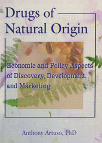Drugs of Natural Origin (Economic and Policy Aspects of Discovery, Development, and Marketing) - 9780789004147 by Anthony Artuso, 9780789004147