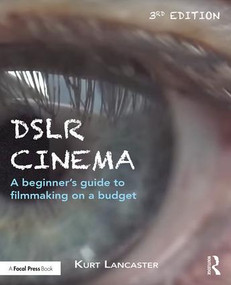 DSLR Cinema (A beginner's guide to filmmaking on a budget) by Kurt Lancaster, 9780415793544