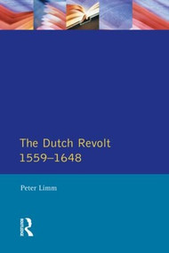 The Dutch Revolt 1559 - 1648 - 9780582355941 by P. Limm, 9780582355941
