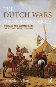 The Dutch Wars of Independence (Warfare and Commerce in the Netherlands 1570-1680) - 9780582209671 by Marjolein 't Hart, 9780582209671