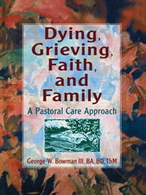Dying, Grieving, Faith, and Family (A Pastoral Care Approach) - 9780789002631 by Harold G Koenig, George W Bowman, 9780789002631