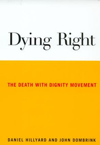 Dying Right (The Death with Dignity Movement) by Daniel Hillyard, John Dombrink, 9780415927994