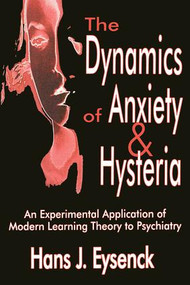 The Dynamics of Anxiety and Hysteria (An Experimental Application of Modern Learning Theory to Psychiatry) - 9780765809599 by Hans Eysenck, 9780765809599