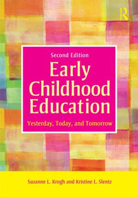 Early Childhood Education (Yesterday, Today, and Tomorrow) - 9780415878258 by Suzanne Krogh, Kristine Slentz, 9780415878258