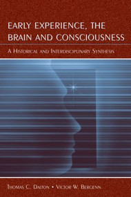 Early Experience, the Brain, and Consciousness (An Historical and Interdisciplinary Synthesis) - 9780805840858 by Thomas C. Dalton, Victor W. Bergenn, 9780805840858