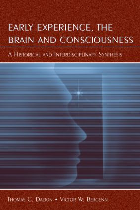 Early Experience, the Brain, and Consciousness (An Historical and Interdisciplinary Synthesis) - 9780805840858 by Thomas C. Dalton, Victor W. Bergenn, 9780805840858