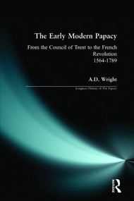 The Early Modern Papacy (From the Council of Trent to the French Revolution 1564-1789) - 9780582087477 by A.D. Wright, 9780582087477