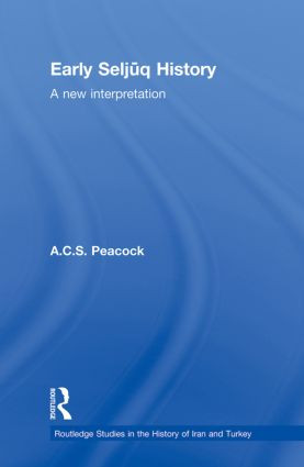 Early Seljuq History (A New Interpretation) by A.C.S. Peacock, 9780415864824