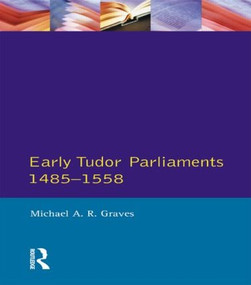 Early Tudor Parliaments 1485-1558 - 9780582034976 by Michael A.R. Graves, 9780582034976