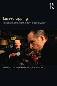 Eavesdropping (The psychotherapist in film and television) by Lucy Huskinson, Terrie Waddell, 9780415814102