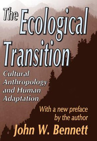 The Ecological Transition (Cultural Anthropology and Human Adaptation) - 9780765805348 by John W. Bennett, 9780765805348