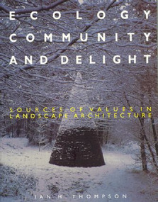Ecology, Community and Delight (An Inquiry into Values in Landscape Architecture) by Ian Thompson, 9780419236108