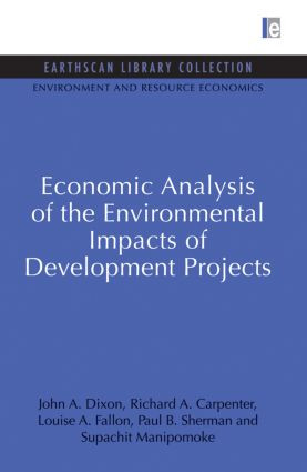 Economic Analysis of the Environmental Impacts of Development Projects - 9780415848381 by John A. Dixon, Richard A. Carpenter, Louise A. Fallon, Paul B. Sherman, Supachit Manipomoke, 9780415848381