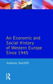 An Economic and Social History of Western Europe since 1945 by Anthony Sutcliffe, 9780582236455