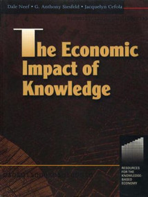 The Economic Impact of Knowledge - 9780750670098 by Tony Siesfeld, Jacquelyn Cefola, Dale Neef, 9780750670098