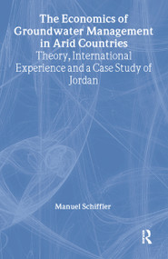 The Economics of Groundwater Management in Arid Countries (Theory, International Experience and a Case Study of Jordan) - 9780714644578 by Manuel Schiffler, 9780714644578