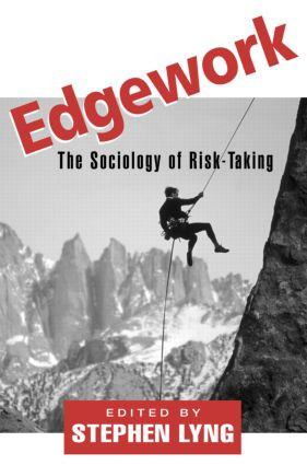 Edgework (The Sociology of Risk-Taking) by Stephen Lyng, 9780415932172