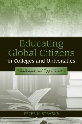 Educating Global Citizens in Colleges and Universities (Challenges and Opportunities) by Peter N. Stearns, 9780415990240