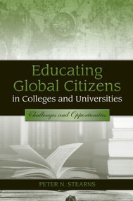 Educating Global Citizens in Colleges and Universities (Challenges and Opportunities) by Peter N. Stearns, 9780415990240
