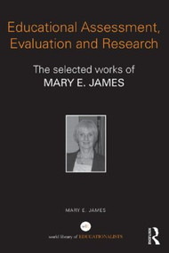 Educational Assessment, Evaluation and Research (The selected works of Mary E. James) by Mary E. James, 9780415839075