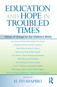 Education and Hope in Troubled Times (Visions of Change for Our Children's World) by H. Svi Shapiro, 9780415994262