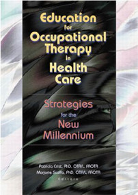 Education for Occupational Therapy in Health Care (Strategies for the New Millennium) - 9780789016874 by Patricia Crist, Marjorie Scaffa, 9780789016874