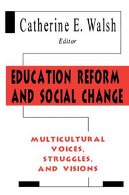 Education Reform and Social Change (Multicultural Voices, Struggles, and Visions) - 9780805822526 by Catherine E. Walsh, 9780805822526