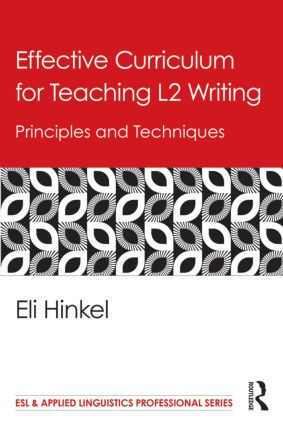 Effective Curriculum for Teaching L2 Writing (Principles and Techniques) by Eli Hinkel, 9780415889995