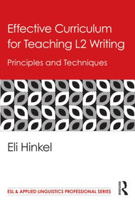 Effective Curriculum for Teaching L2 Writing (Principles and Techniques) by Eli Hinkel, 9780415889995