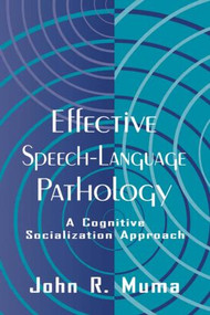 Effective Speech-language Pathology (A Cognitive Socialization Approach) - 9780805820959 by John R. Muma, 9780805820959