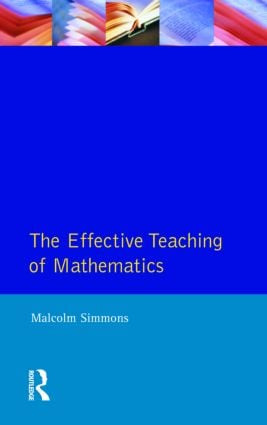 Effective Teaching of Mathematics, The by Malcolm Simmons, 9780582016330