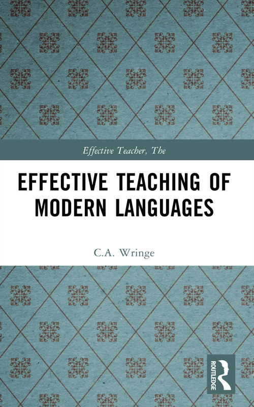 Effective Teaching of Modern Languages by C.A. Wringe, 9780582297197