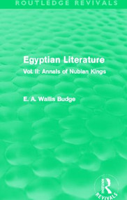 Egyptian Literature (Routledge Revivals) (Vol. II: Annals of Nubian Kings) by E.A. Budge, 9780415814478