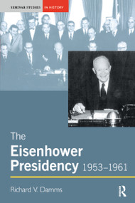 The Eisenhower Presidency, 1953-1961 - 9780582368187 by Richard Damms, 9780582368187