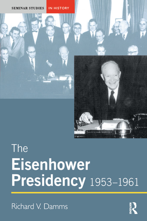 The Eisenhower Presidency, 1953-1961 - 9780582368187 by Richard Damms, 9780582368187