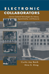 Electronic Collaborators (Learner-centered Technologies for Literacy, Apprenticeship, and Discourse) - 9780805827972 by Curtis Jay Bonk, Kira S. King, 9780805827972