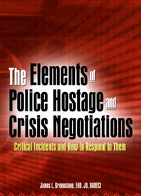 The Elements of Police Hostage and Crisis Negotiations (Critical Incidents and How to Respond to Them) - 9780789018960 by James L Greenstone, 9780789018960