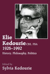 Elie Kedourie, CBE, FBA 1926-1992 (History, Philosophy, Politics) - 9780714644196 by Sylvie Kedourie, 9780714644196