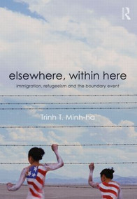 Elsewhere, Within Here (Immigration, Refugeeism and the Boundary Event) - 9780415880220 by Trinh T. Minh-ha, 9780415880220