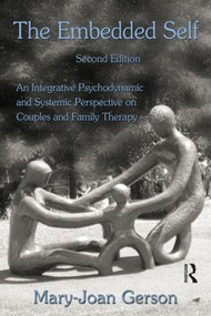 The Embedded Self (An Integrative Psychodynamic and Systemic Perspective on Couples and Family Therapy) - 9780415992428 by Mary-Joan Gerson, 9780415992428