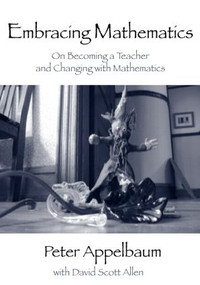 Embracing Mathematics (On Becoming a Teacher and Changing with Mathematics) by Peter Appelbaum, with David Scott Allen, 9780415963855