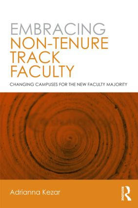Embracing Non-Tenure Track Faculty (Changing Campuses for the New Faculty Majority) by Adrianna Kezar, 9780415891141
