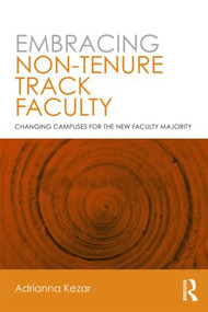 Embracing Non-Tenure Track Faculty (Changing Campuses for the New Faculty Majority) by Adrianna Kezar, 9780415891141